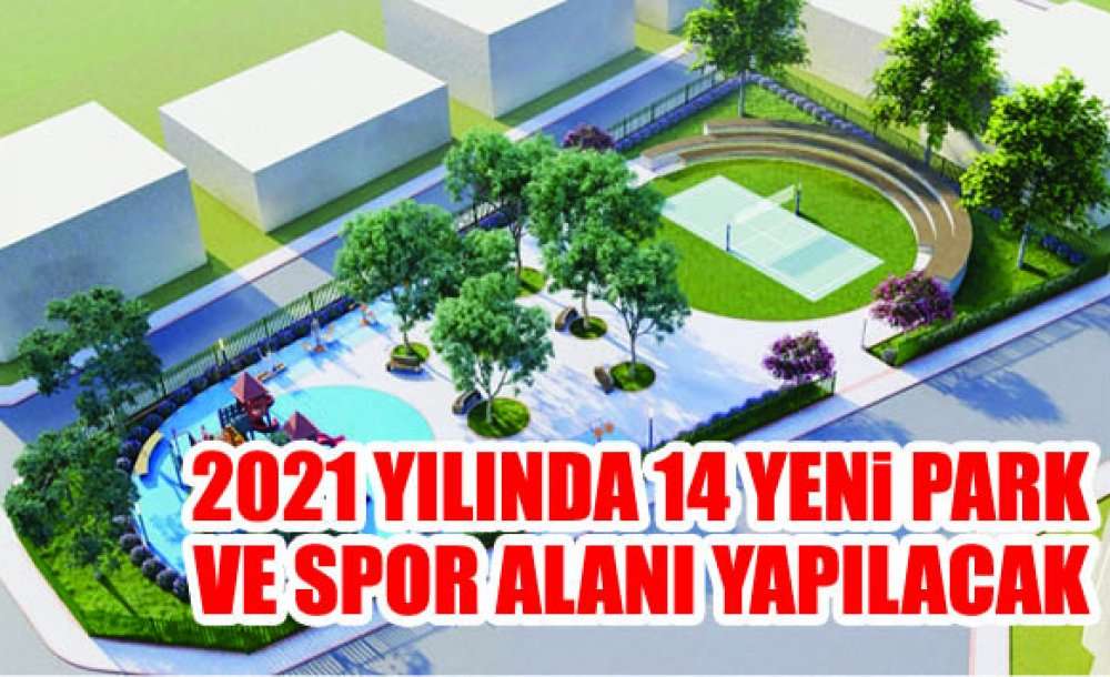 2021 Yılında 14 Yeni Park Ve Spor Alanı Yapılacak