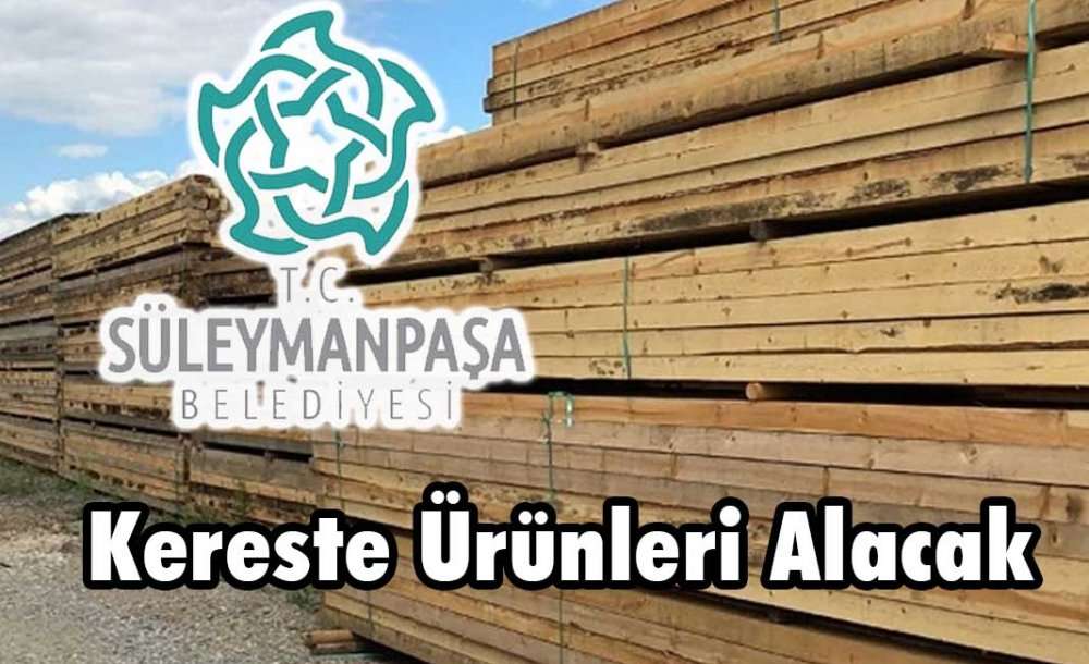 Süleymanpaşa Belediyesi Kereste Ürünleri Alacak