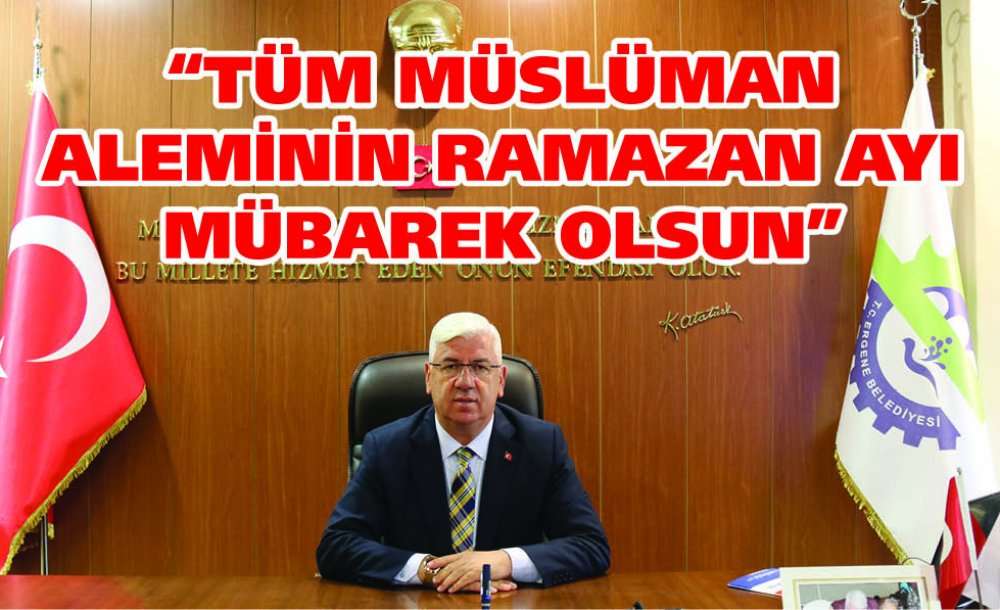 “Tüm Müslüman Aleminin Ramazan Ayı Mübarek Olsun”