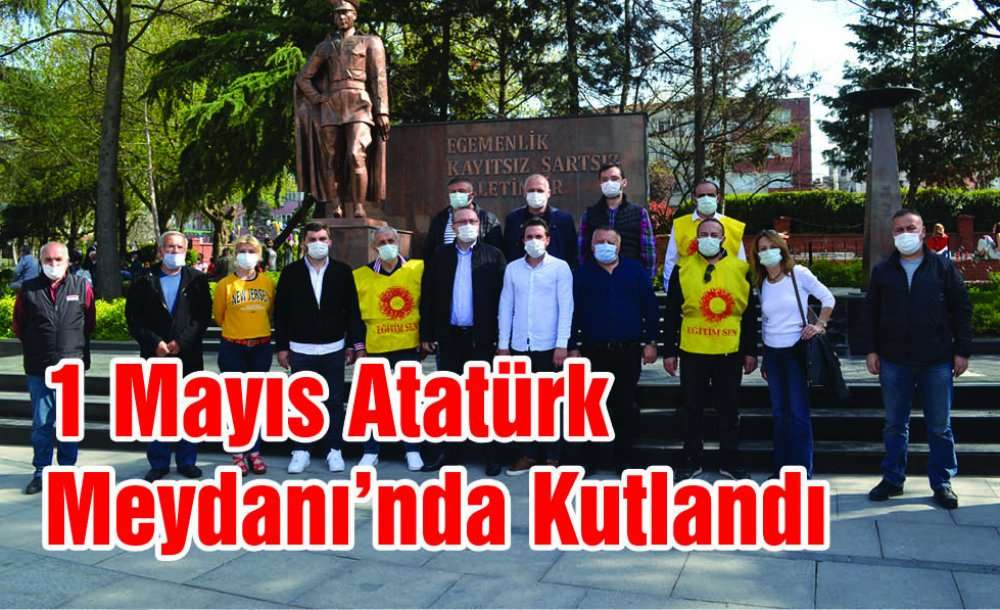 1 Mayıs Atatürk Meydanı'nda Kutlandı 