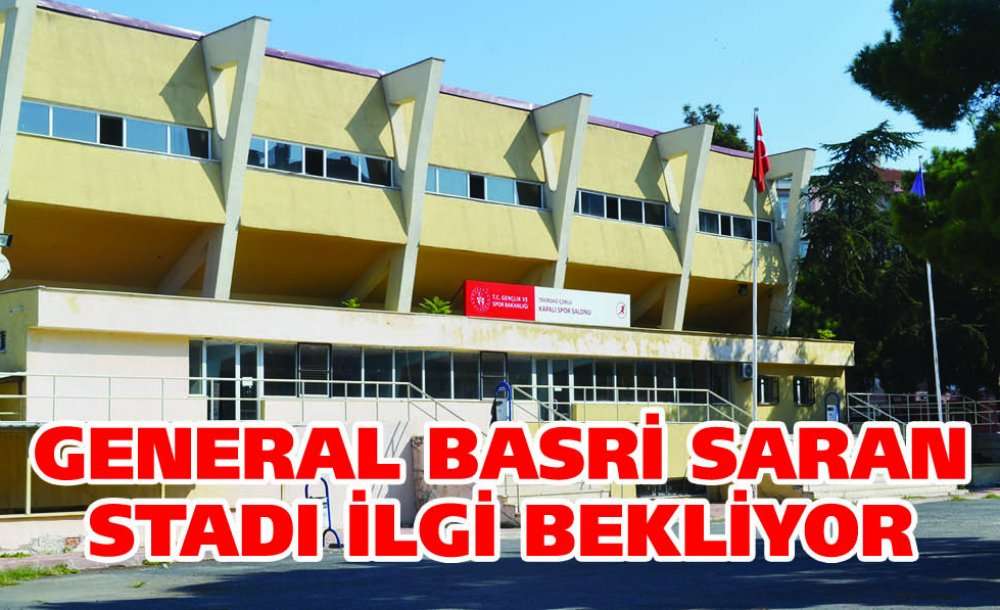 General Basri Saran Stadı İlgi Bekliyor