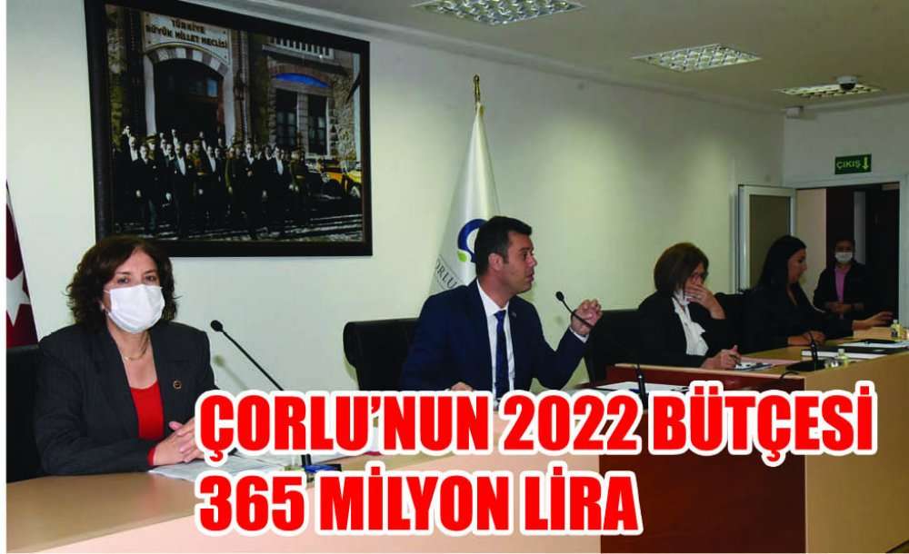 Çorlu'nun 2022 Bütçesi 365 Milyon Lira 