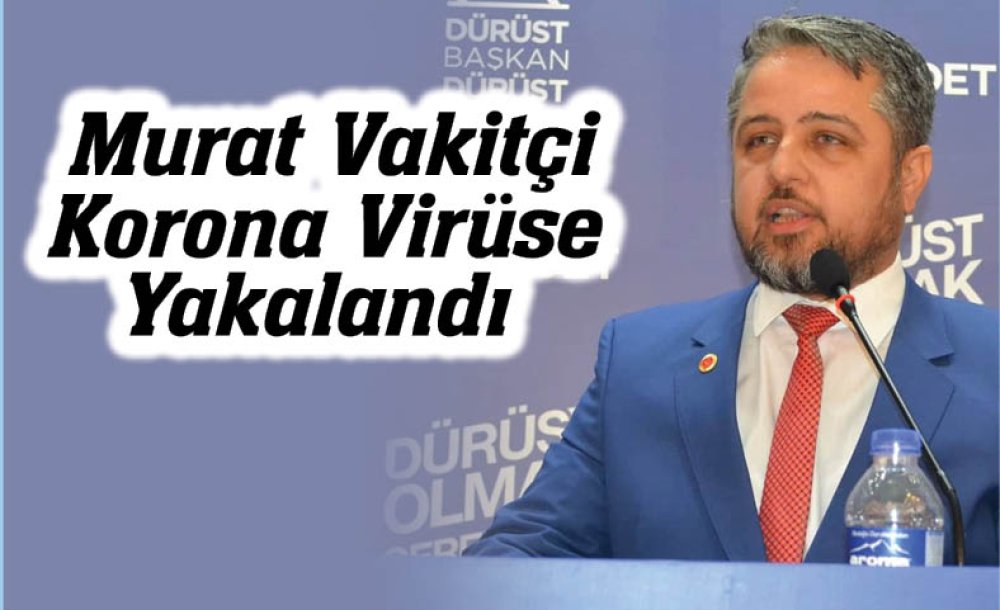 Murat Vakitçi'nin Korona Virüse Yakalandı