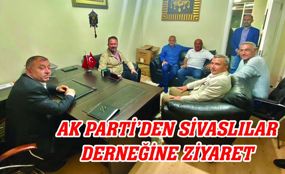 Ak Parti'den Sivaslılar Derneğine Ziyaret 
