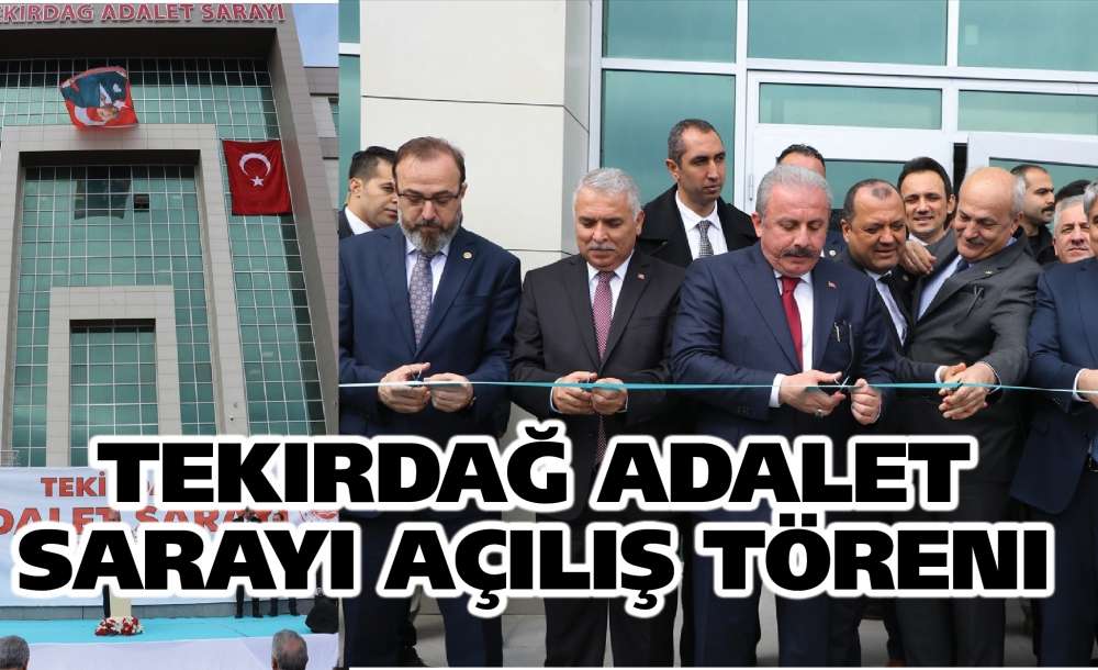 Tekirdağ Adalet Sarayı Açılış Töreni