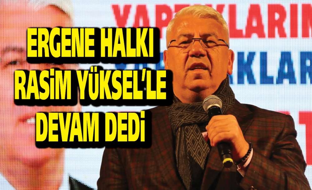 Ergene Halkı Rasim Yüksel'le Devam Dedi