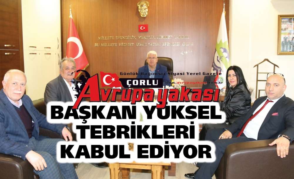 Başkan Yüksel Tebrikleri Kabul Ediyor