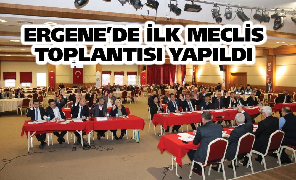 Ergene'de İlk Meclis Toplantısı Yapıldı