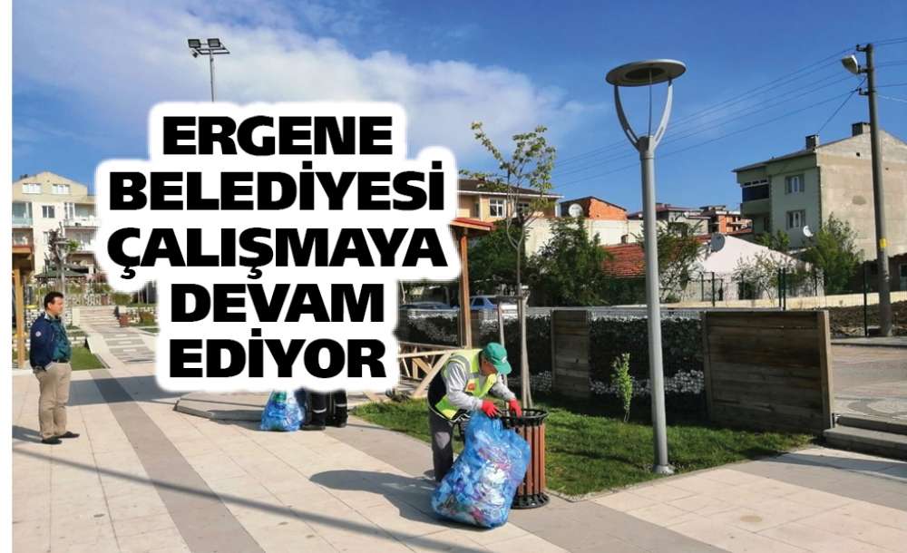 Ergene Belediyesi Çalışmaya Devam Ediyor