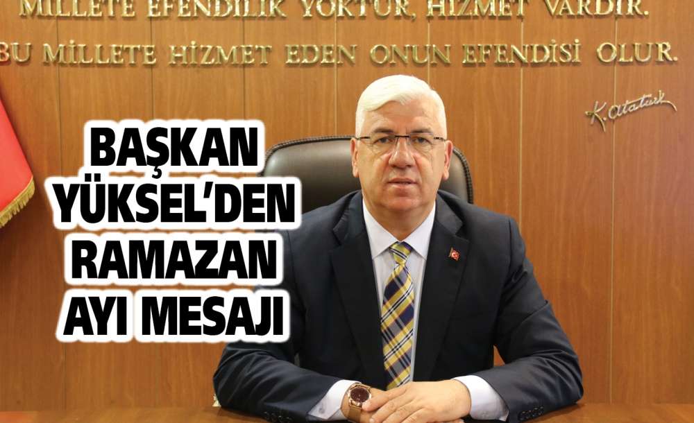 Başkan Yüksel'den Ramazan Ayı Mesajı