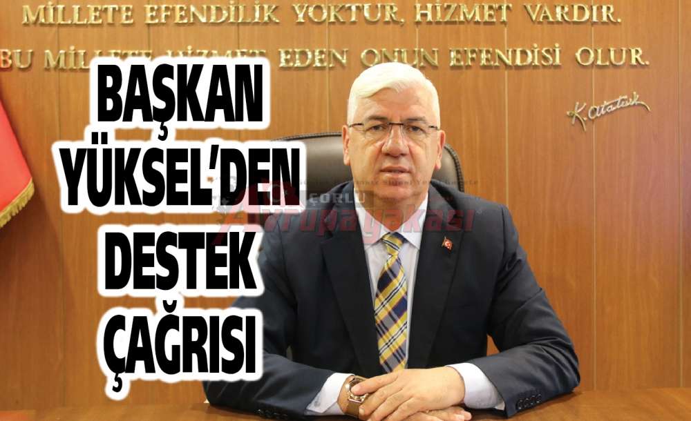 Başkan Yüksel'den Destek Çağrısı