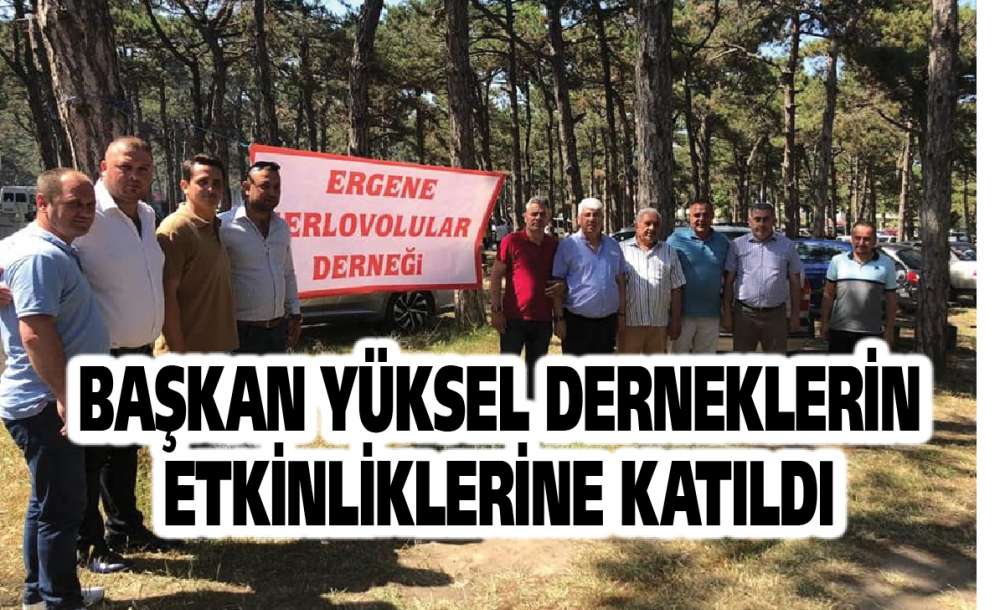 Başkan Yüksel Derneklerin Etkinliklerine Katıldı