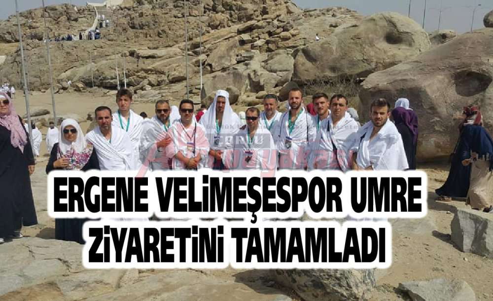 Ergene Velimeşespor Umre Ziyaretini Tamamladı