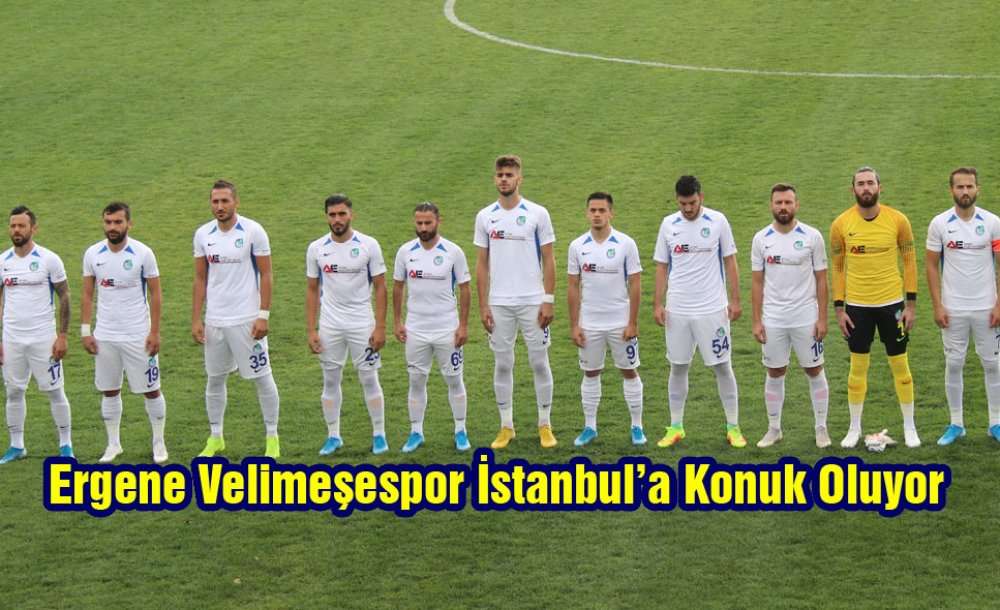 Ergene Velimeşespor İstanbul'a Konuk Oluyor