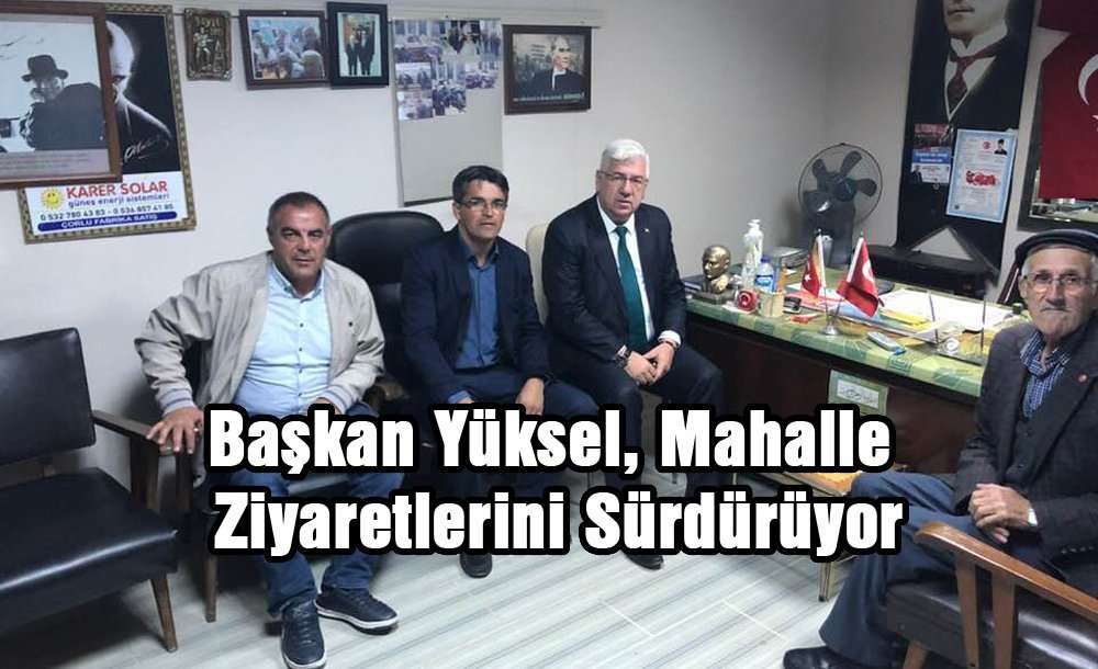 Başkan Yüksel, Mahalle Ziyaretlerini Sürdürüyor