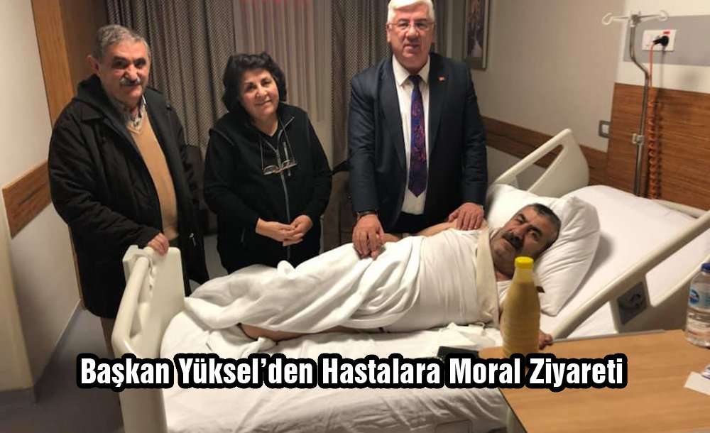 Başkan Yüksel'den Hastalara Moral Ziyareti