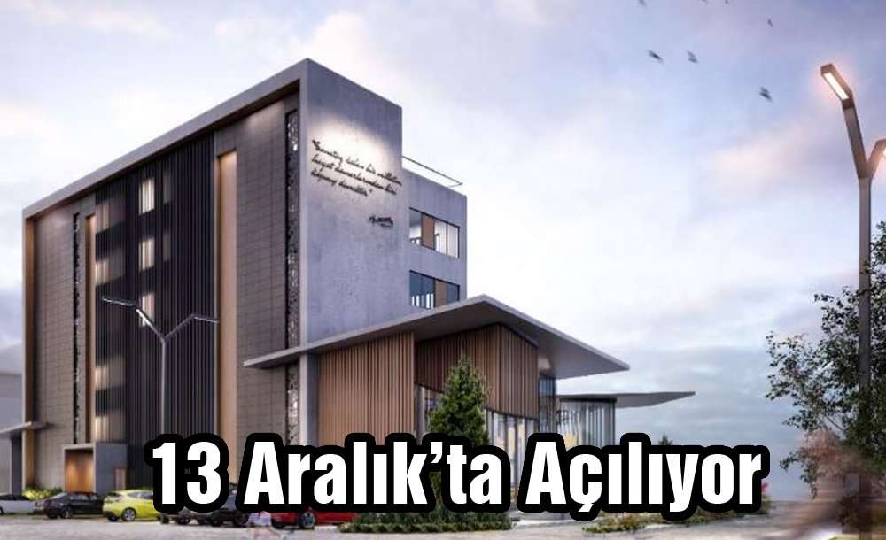 13 Aralık'ta Açılıyor