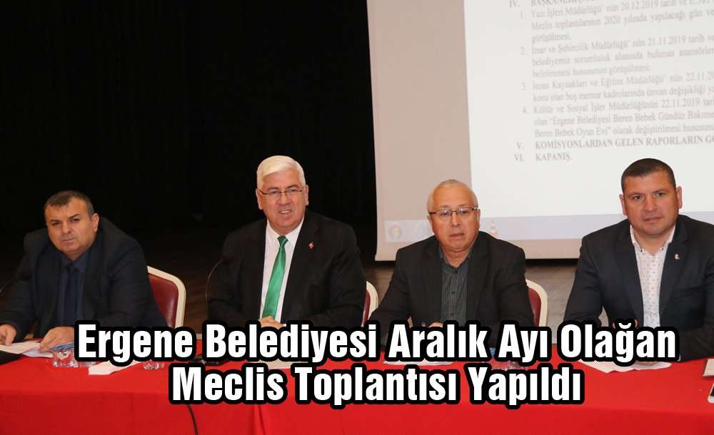 Ergene Belediyesi Aralık Ayı Olağan Meclis Toplantısı Yapıldı