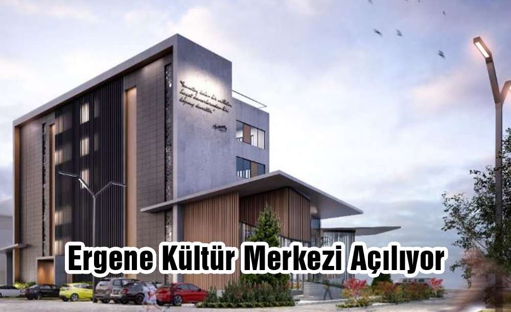 Ergene Kültür Merkezi Açılıyor