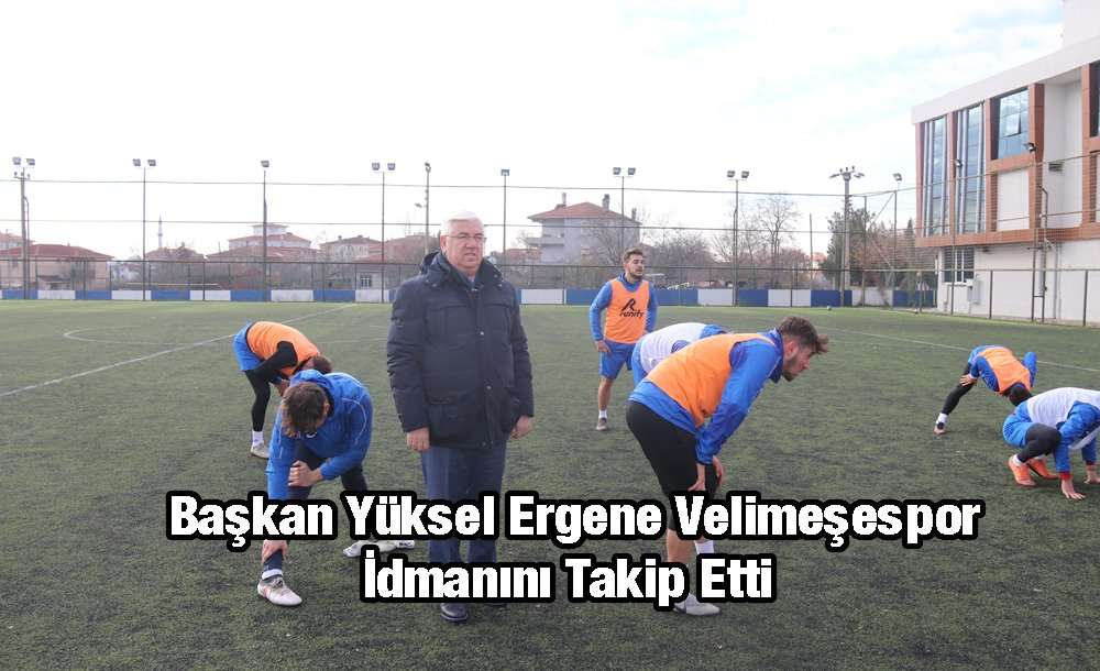 “Ergene Velimeşespor Hepimizin Takımıdır”