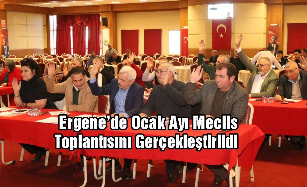 Ergene'de Ocak Ayı Meclis Toplantısını Gerçekleştirildi