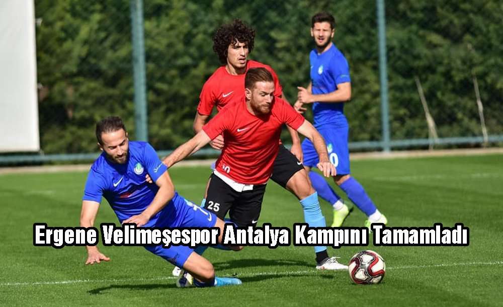 Ergene Velimeşespor Antalya Kampını Tamamladı