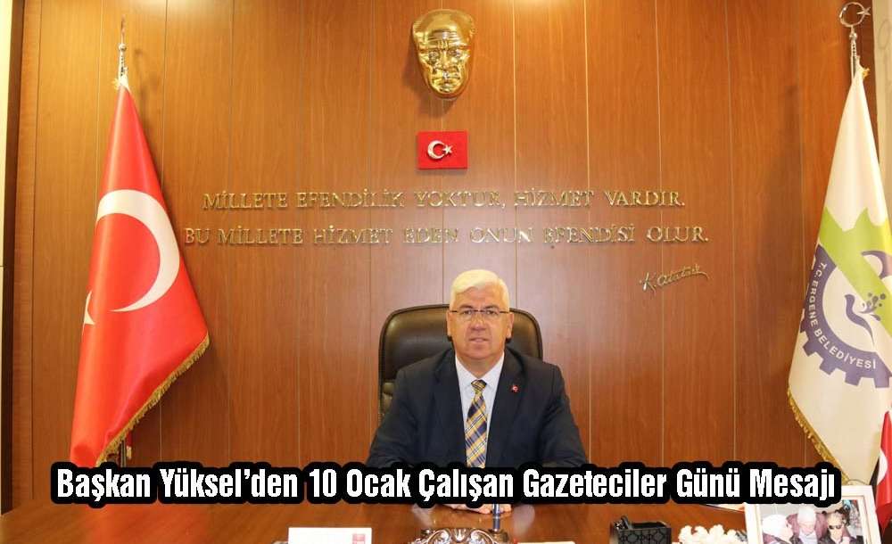 Başkan Yüksel'den 10 Ocak Çalışan Gazeteciler Günü Mesajı 