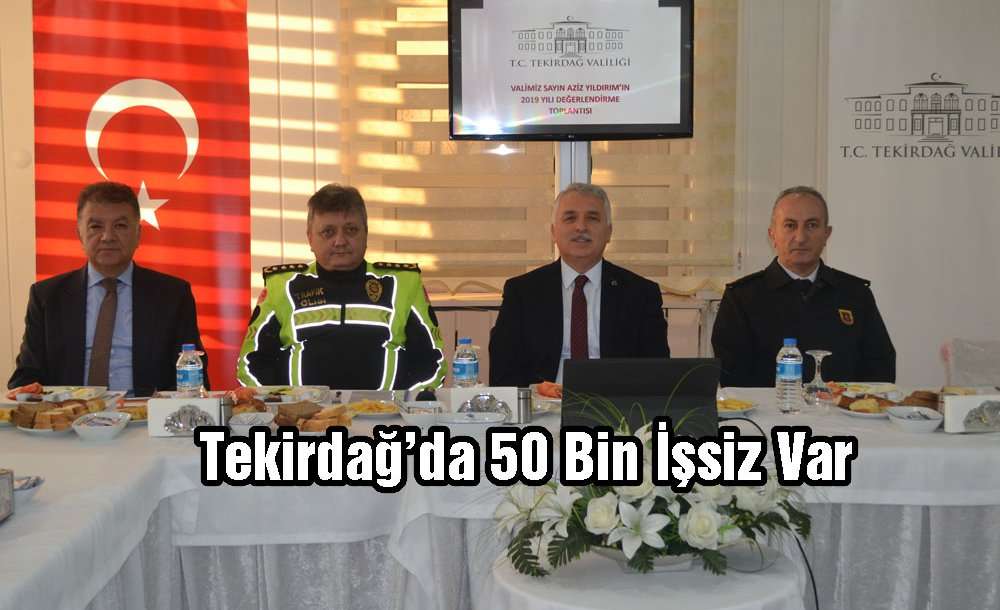 Tekirdağ'da 50 Bin İşsiz Var