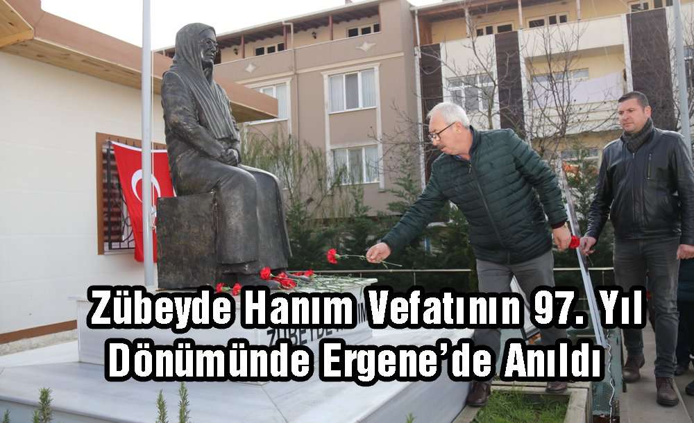 Zübeyde Hanım Vefatının 97. Yıl Dönümünde Ergene'de Anıldı