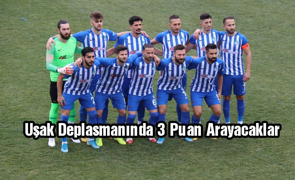 Uşak Deplasmanında 3 Puan Arayacaklar 