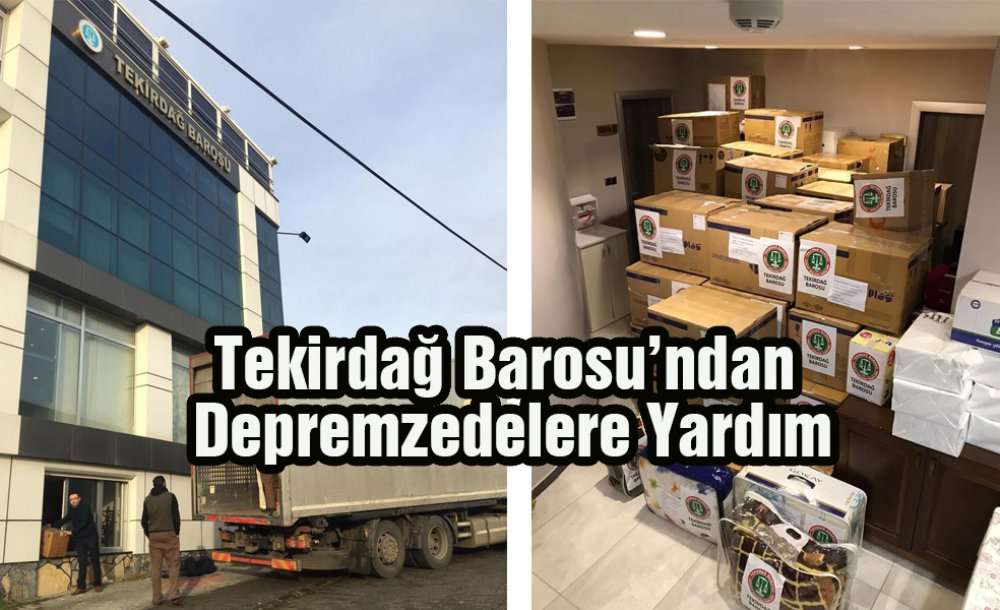 Tekirdağ Barosu'ndan Depremzedelere Yardım