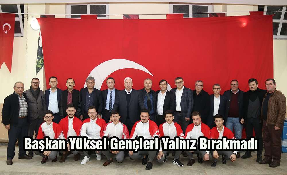 Başkan Yüksel Gençleri Yalnız Bırakmadı