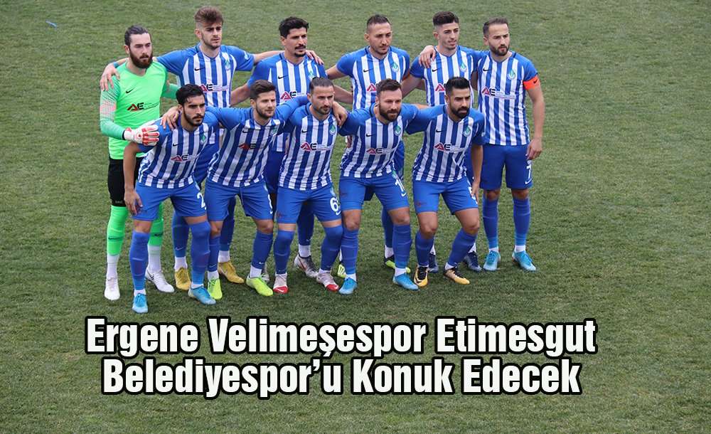 Ergene Velimeşespor Etimesgut Belediyespor'u Konuk Edecek