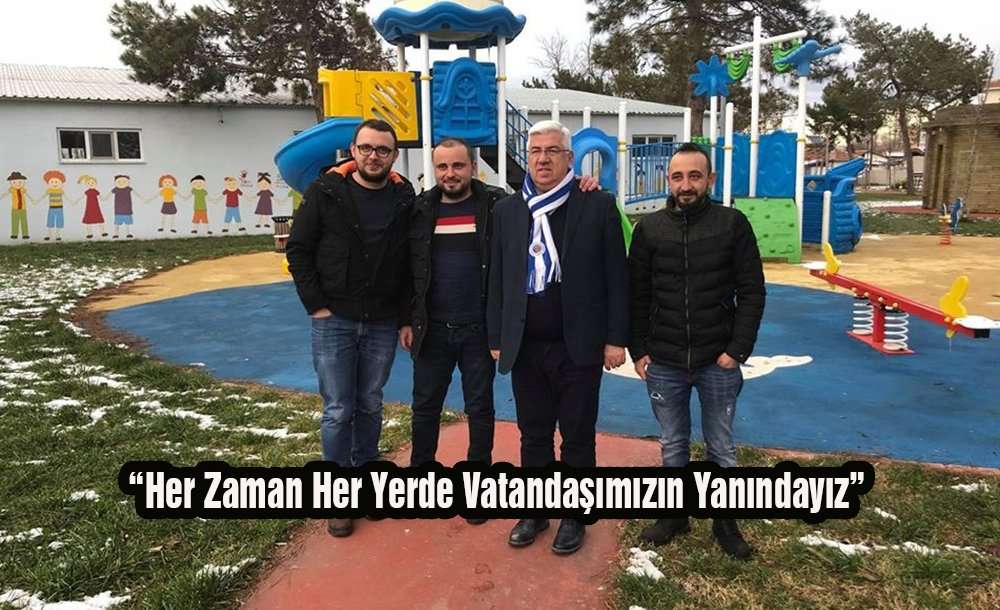 “Her Zaman Her Yerde Vatandaşımızın Yanındayız”