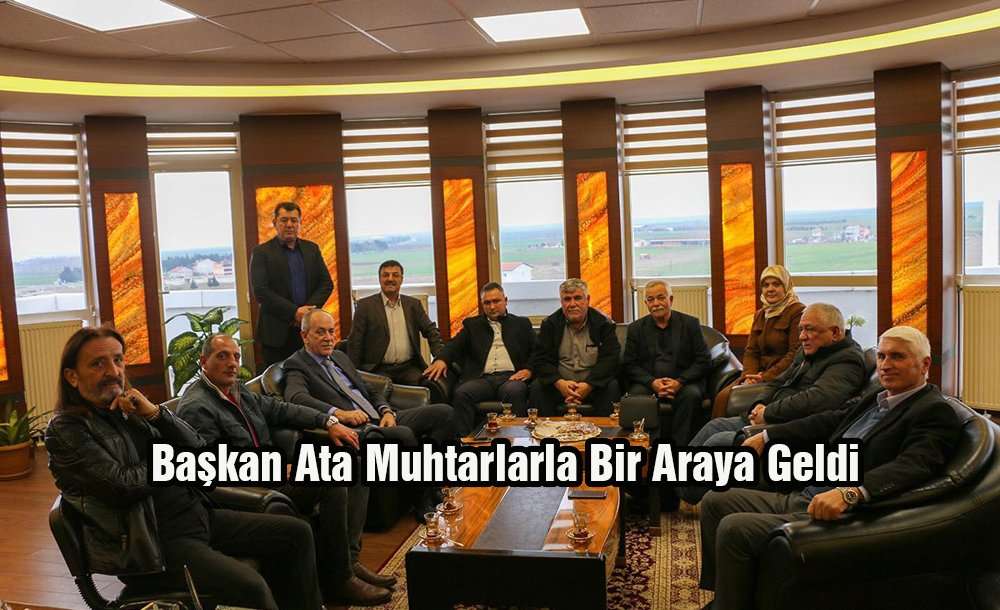 Başkan Ata Muhtarlarla Bir Araya Geldi