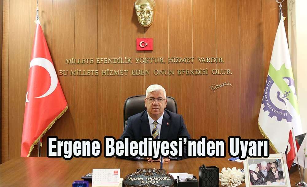 Ergene Belediyesi'nden Uyarı