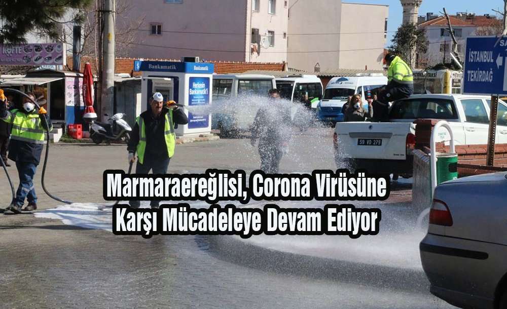 Marmaraereğlisi, Corona Virüsüne Karşı Mücadeleye Devam Ediyor