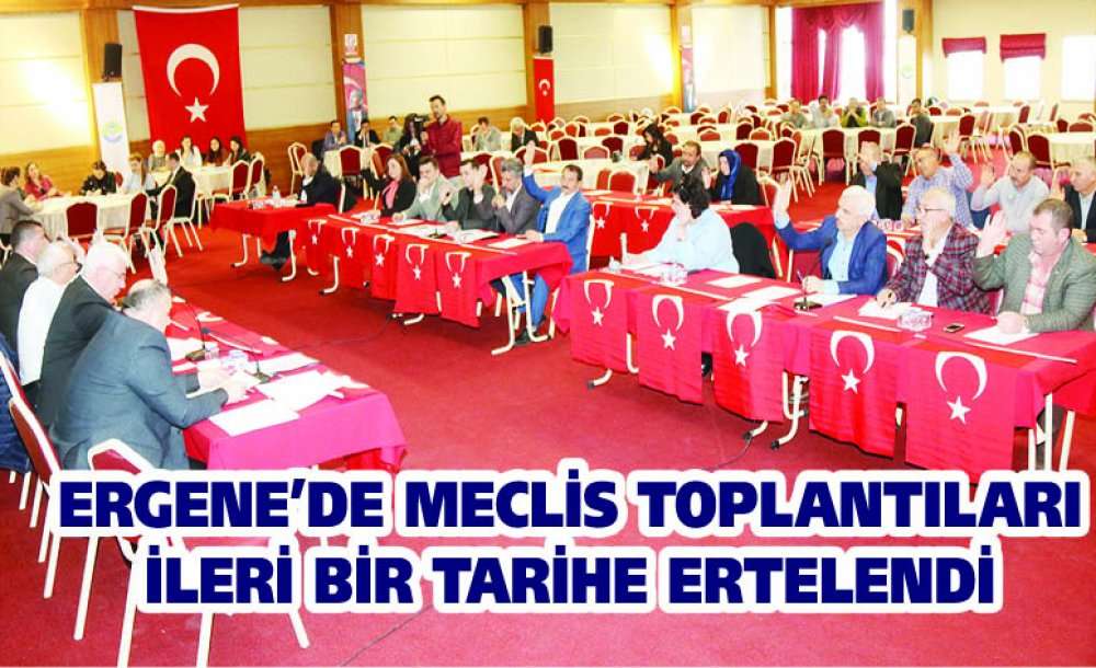 Ergene'de Meclis Toplantıları İleri Bir Tarihe Ertelendi