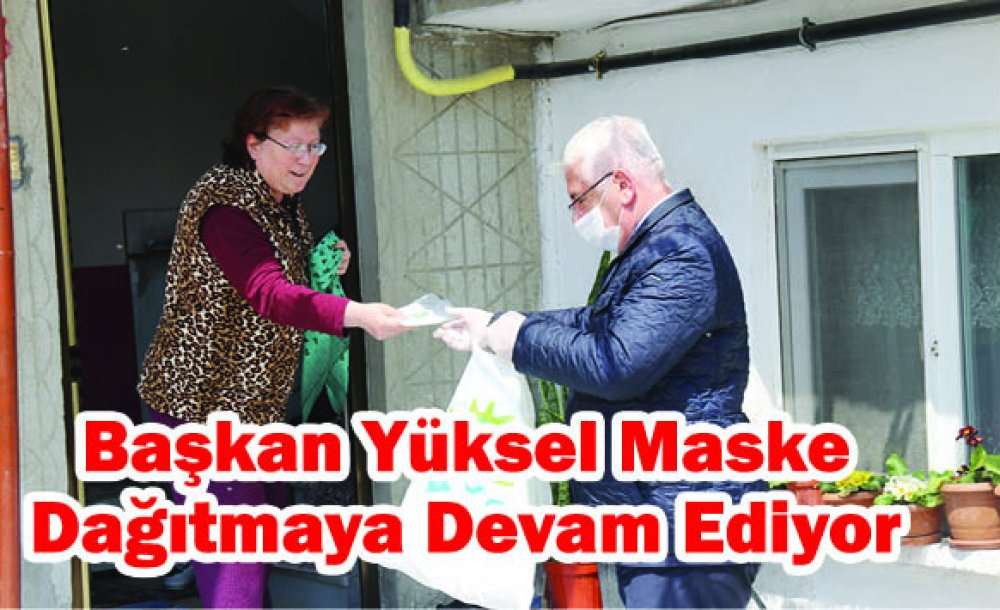 Başkan Yüksel Maske Dağıtmaya Devam Ediyor