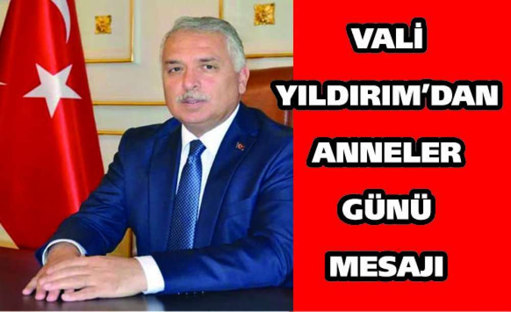 Vali Yıldırım'dan Anneler Günü Mesajı