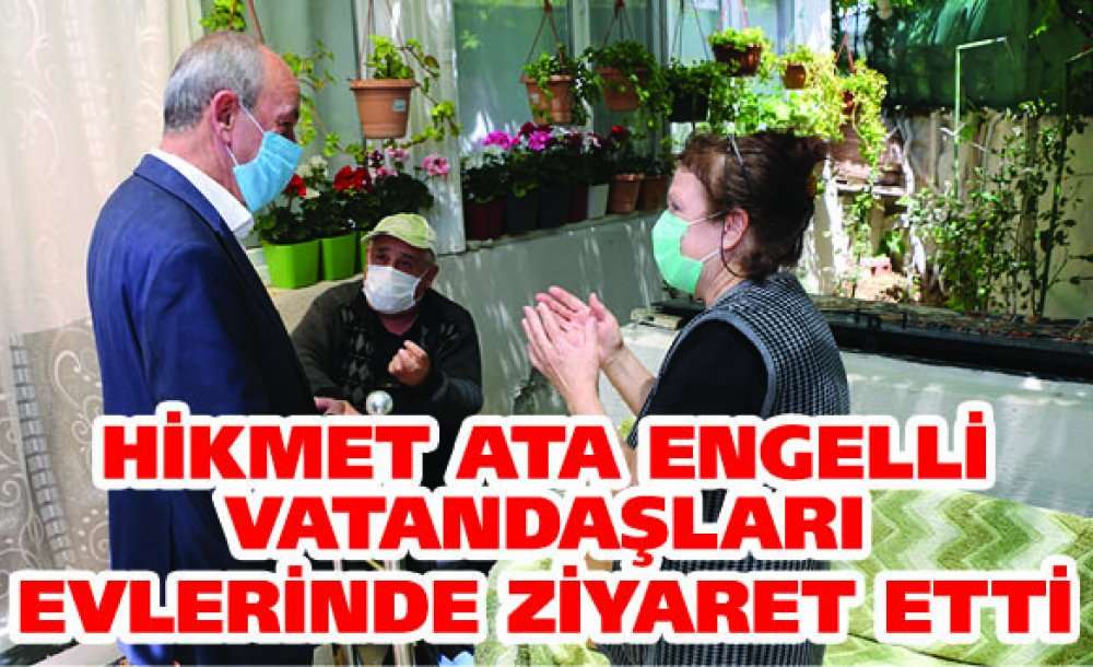 Hikmet Ata Engelli Vatandaşları Evlerinde Ziyaret Etti 