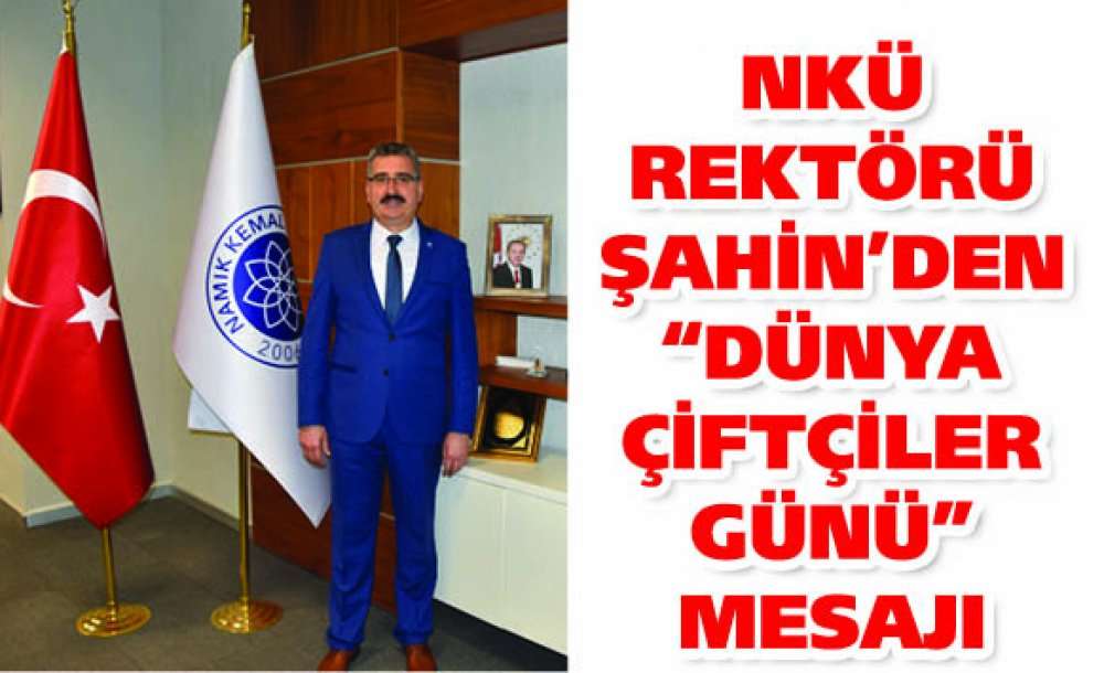 Nkü Rektörü Şahin'den “Dünya Çiftçiler Günü” Mesajı