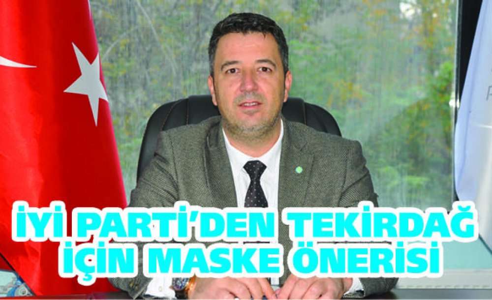 İyi Parti'den Tekirdağ İçin Maske Önerisi