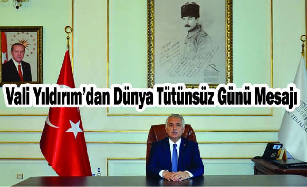 Vali Yıldırım'dan Dünya Tütünsüz Günü Mesajı