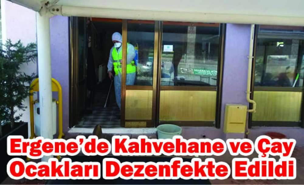 Ergene'de Kahvehane Ve Çay Ocakları Dezenfekte Edildi