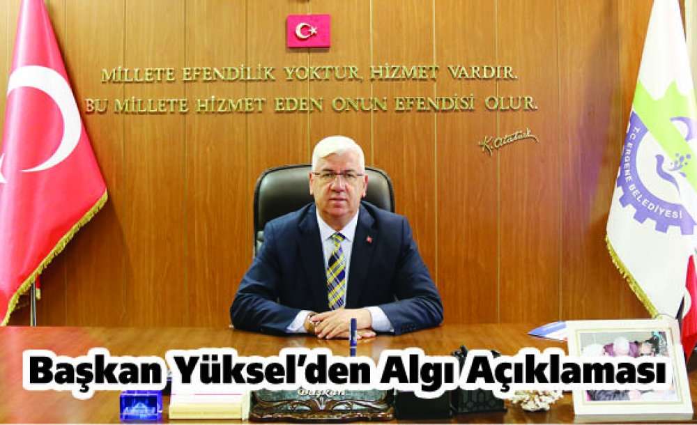 Başkan Yüksel'den Algı Açıklaması