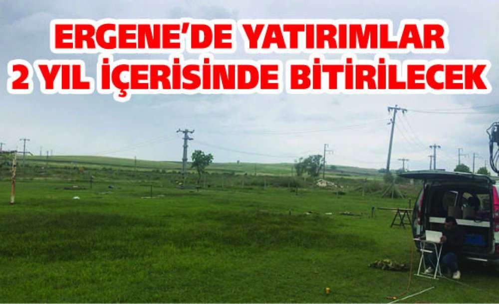 Ergene'de Yatırımlar 2 Yıl İçerisinde Bitirilecek