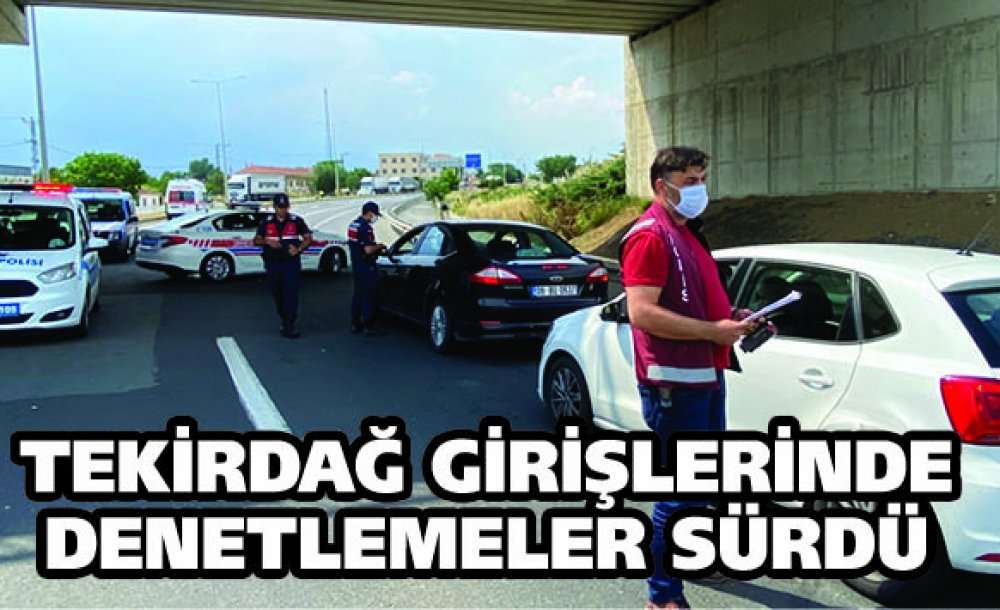 Tekirdağ Girişlerinde Denetlemeler Sürdü