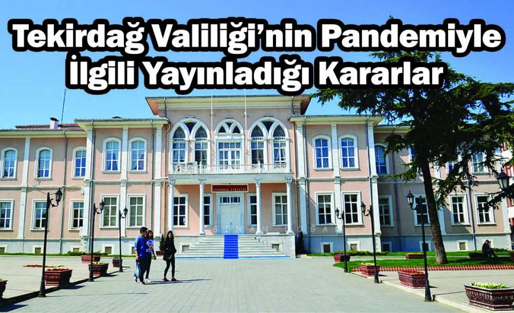 Tekirdağ Valiliği'nin Pandemiyle İlgili Yayınladığı Kararlar