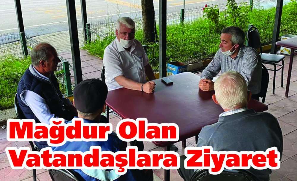 Mağdur Olan Vatandaşlara Ziyaret